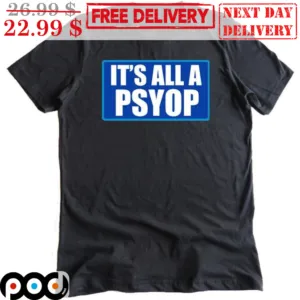 It's All A Psyop Shirt