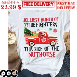 Trucker Jolliest Bunch Of Firefighters This Side Of The Nuthouse Shirt