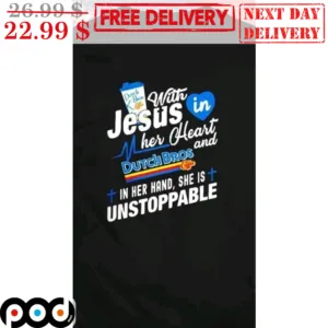 Dutch Bros With Jesus In Her Heart And Dutch Bros In Her Hand She Is Unstoppable Shirt
