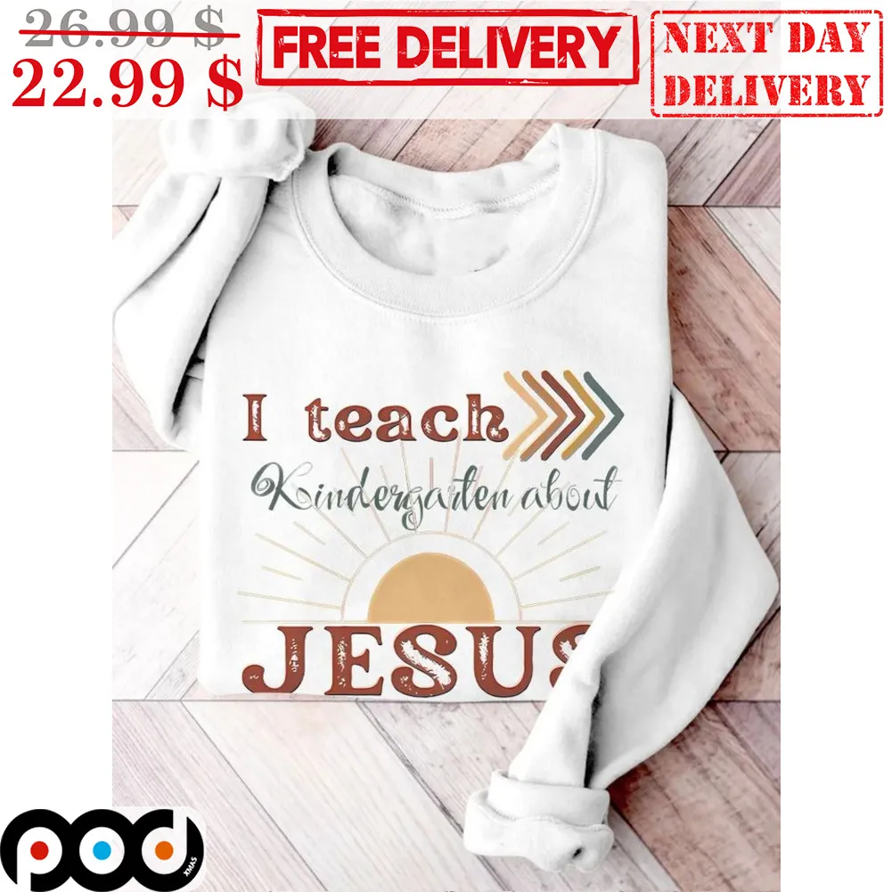I Teach Kindergarter About Jesus Sunset Shirt