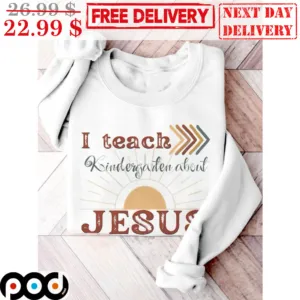 I Teach Kindergarter About Jesus Sunset Shirt