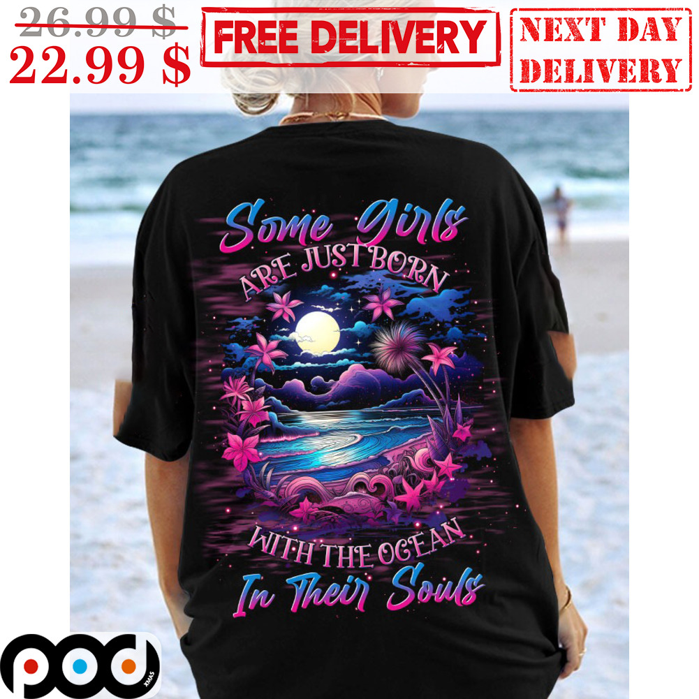 Get Some Girls Are Just Born With The Ocean In Their Souls Shirt For Free  Shipping • Custom Xmas Gift