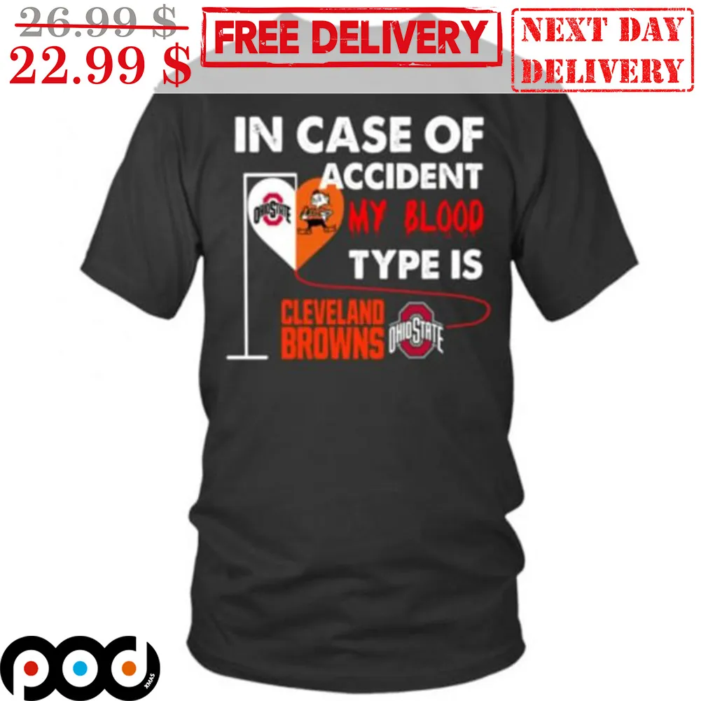 In Case Of Accident My Blood Type Is Cleveland Browns Ohio State Shirt