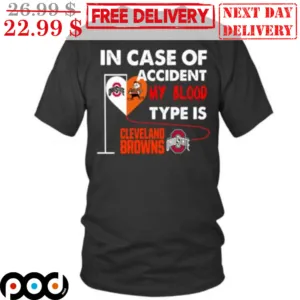 In Case Of Accident My Blood Type Is Cleveland Browns Ohio State Shirt