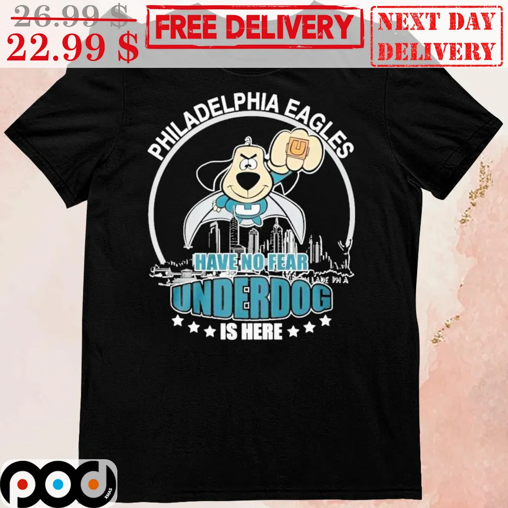 Philadelphia Eagles Have No Fear Underdog Is Here Shirt