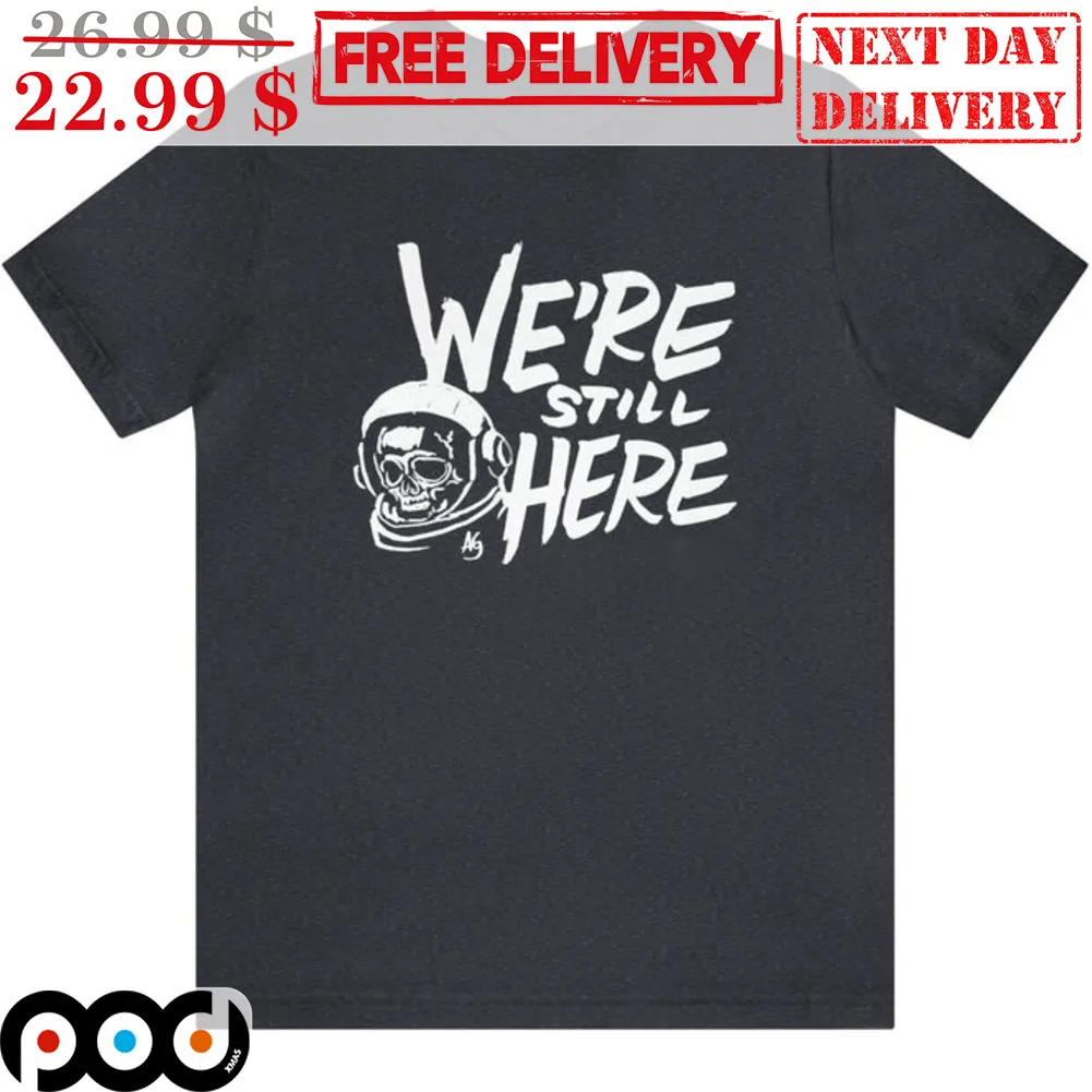 Skeleton Astronaut We're Still Here Shirt
