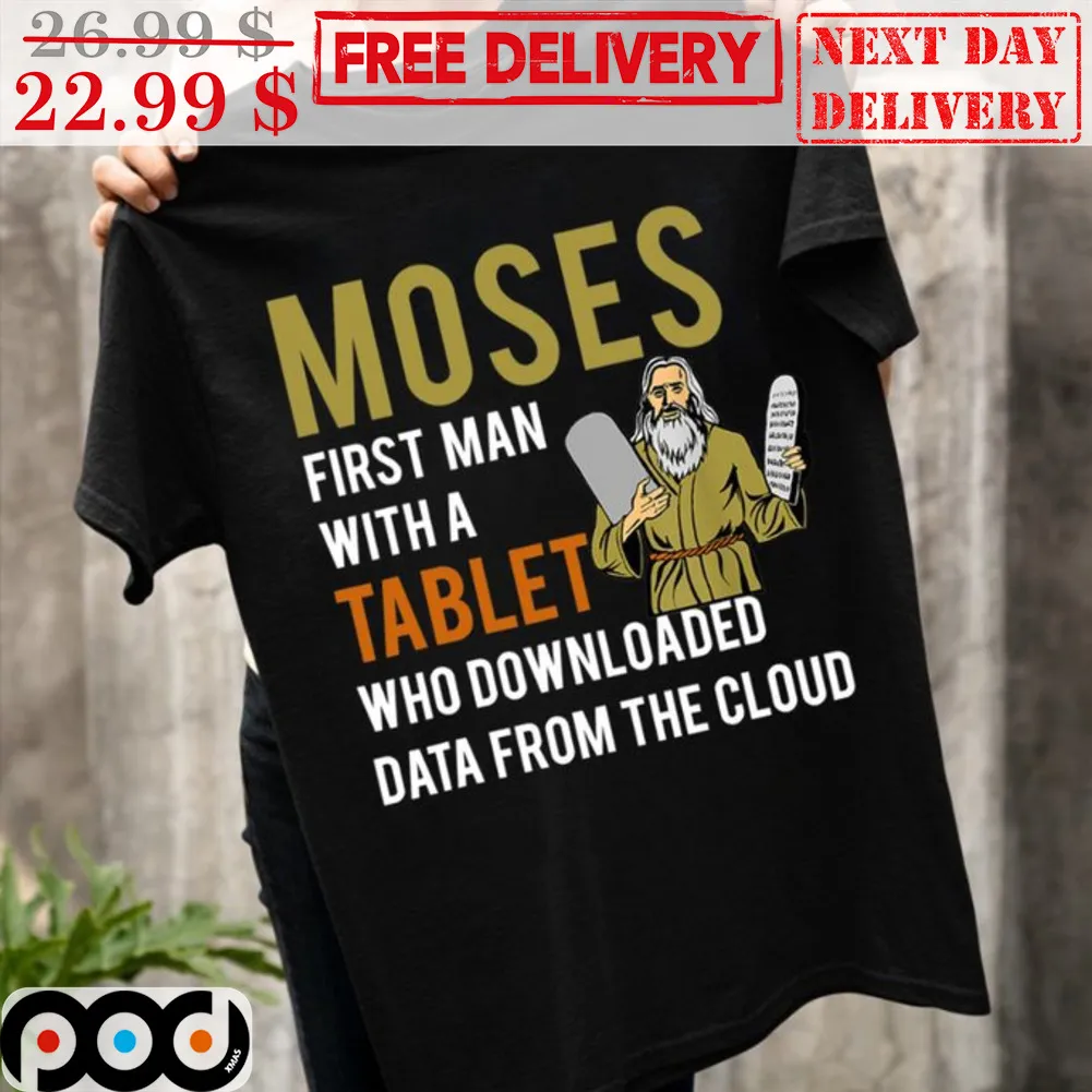 God Moses First Man With A Tablet Who Downloaded Data From The Cloud Shirt