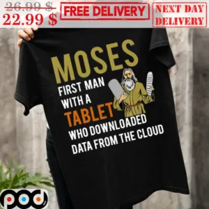 God Moses First Man With A Tablet Who Downloaded Data From The Cloud Shirt
