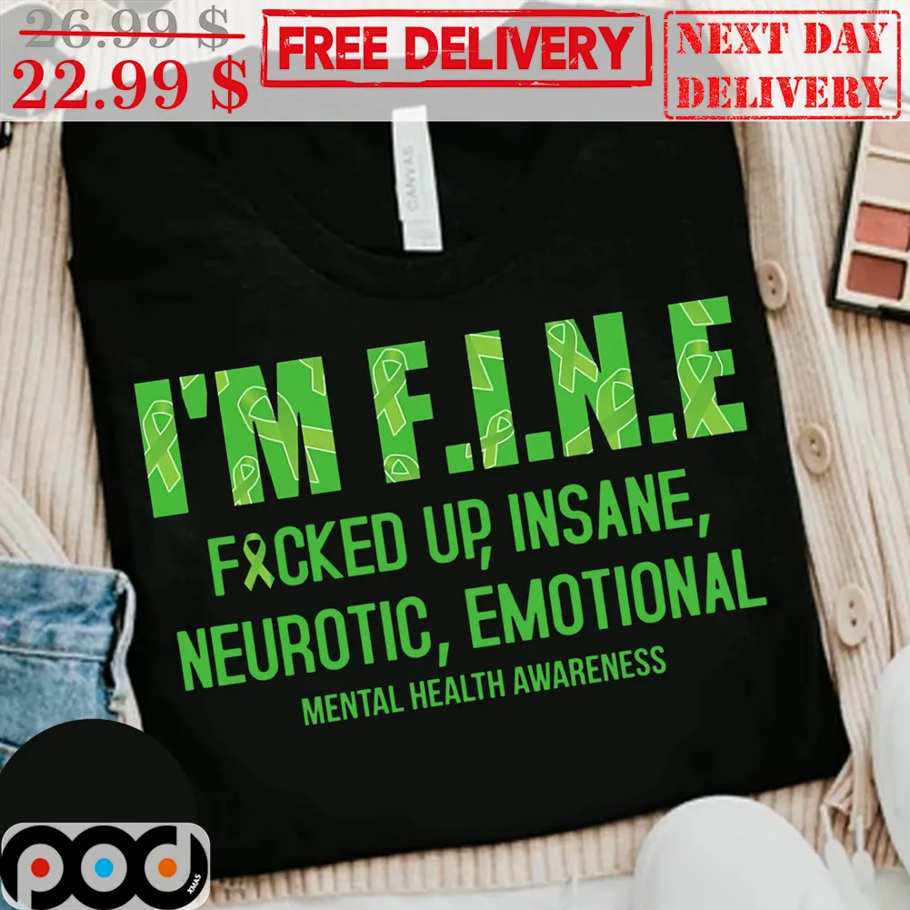 I'm Fine Fucked Up Insane Neurotic Emotional Mental Health Awareness Shirt