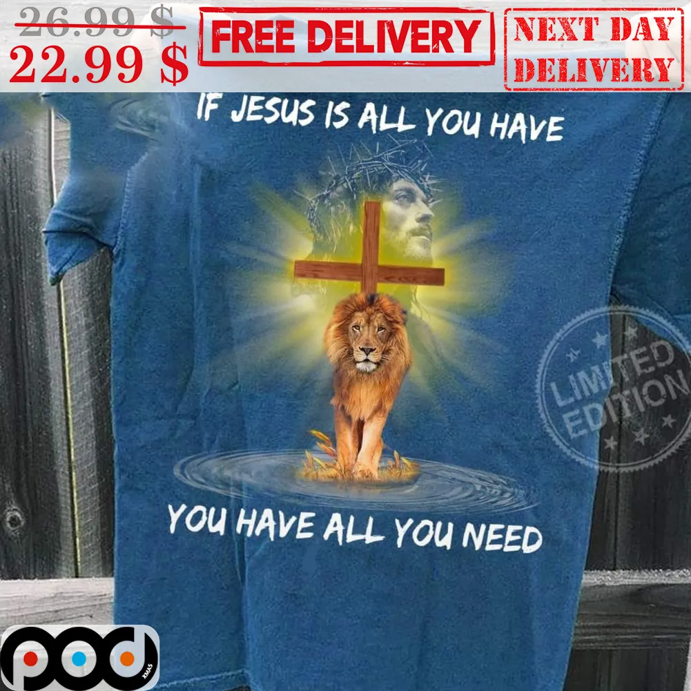 Lion If Jesus Is All You Have You Have All You Need Christian Shirt