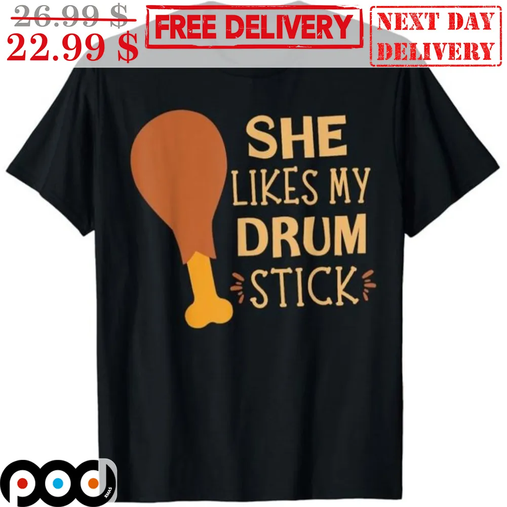 She Likes My Drum Stick Shirt