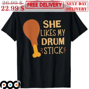 She Likes My Drum Stick Shirt