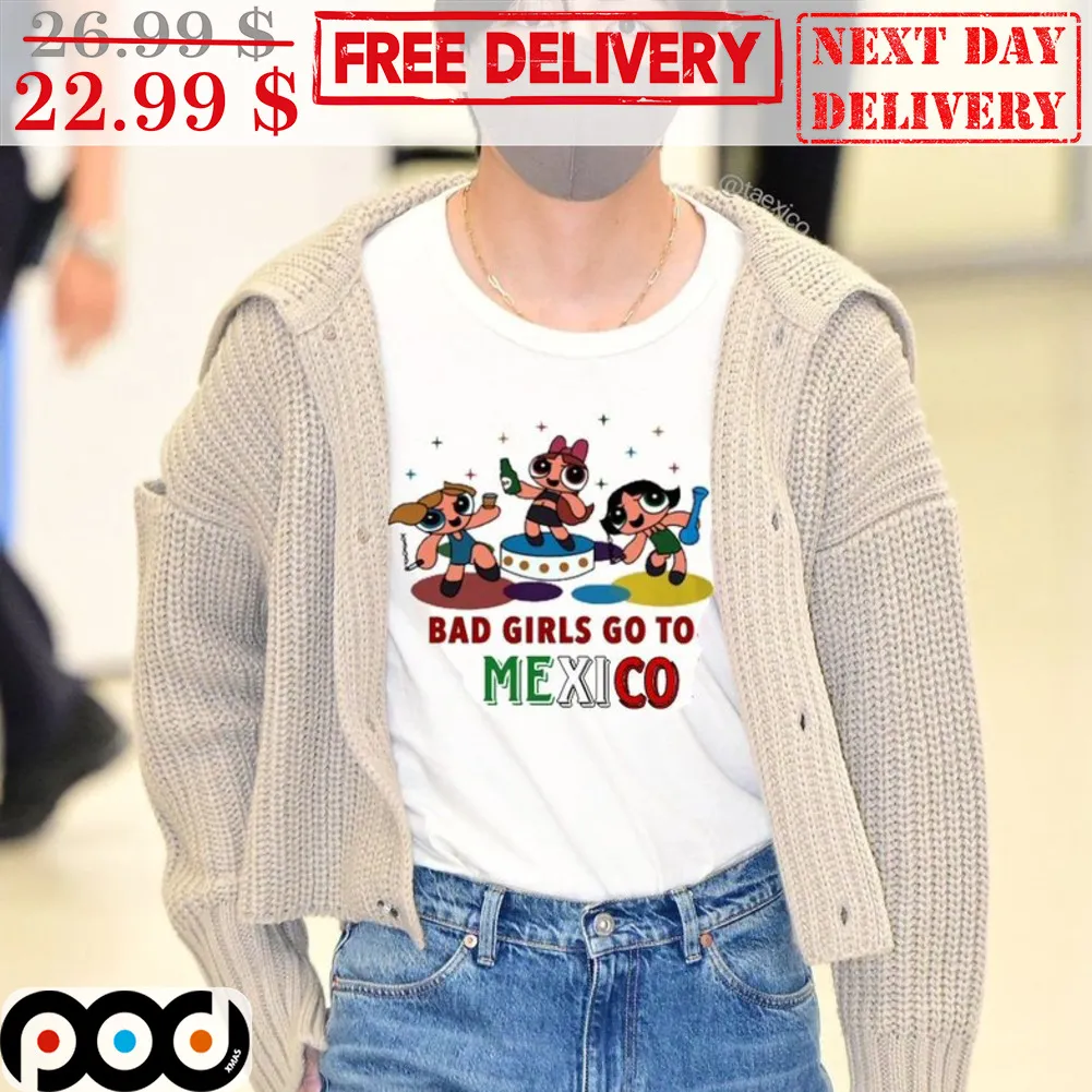 The Powerpuff Girls Bad Girls Go To Mexico Shirt