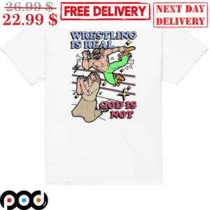 Wrestling Is Real God Is Not Shirt