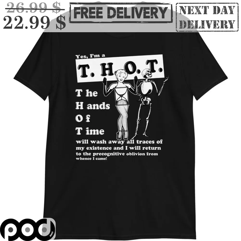 Yes I'm A THOT The Hands Of Time Will Wash Away All Traces Of My Existence Shirt