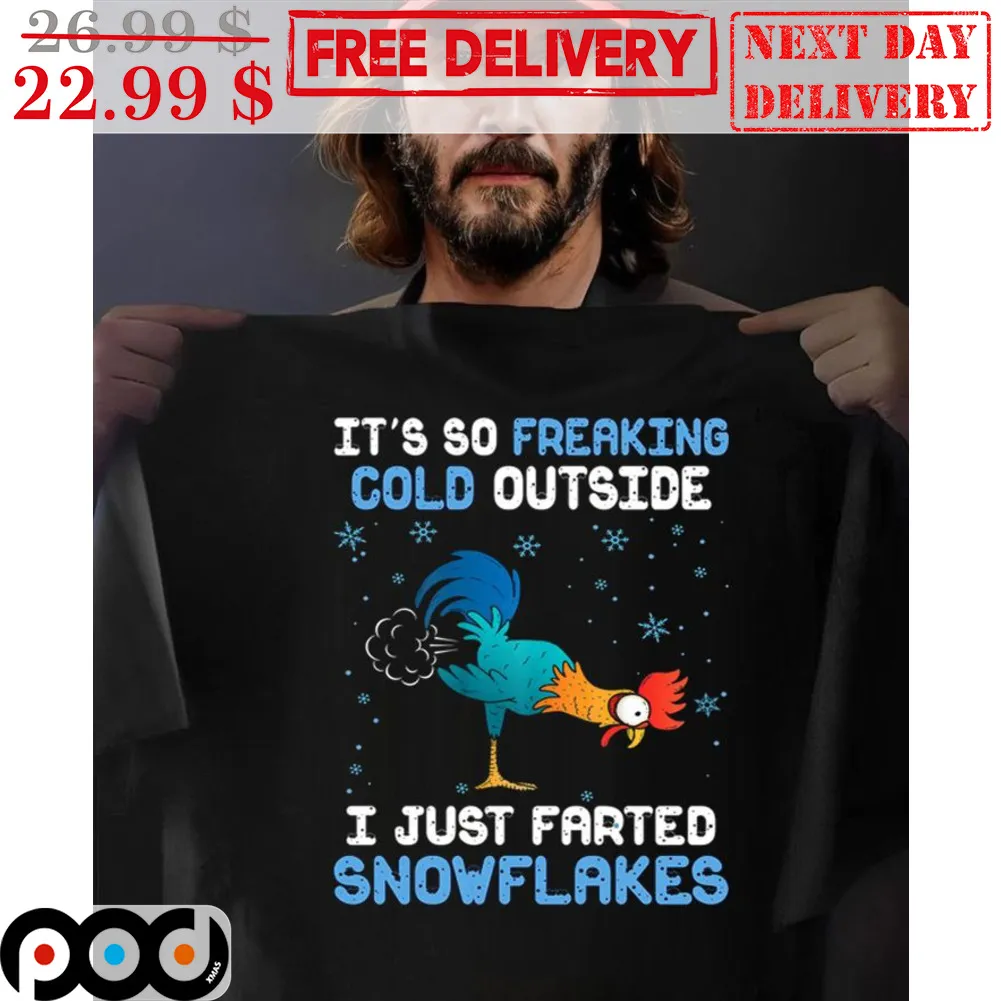 Chicken It's So Freaking Cold Outside I Just Farted Snowflakes Shirt