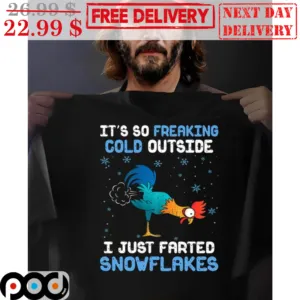 Chicken It's So Freaking Cold Outside I Just Farted Snowflakes Shirt