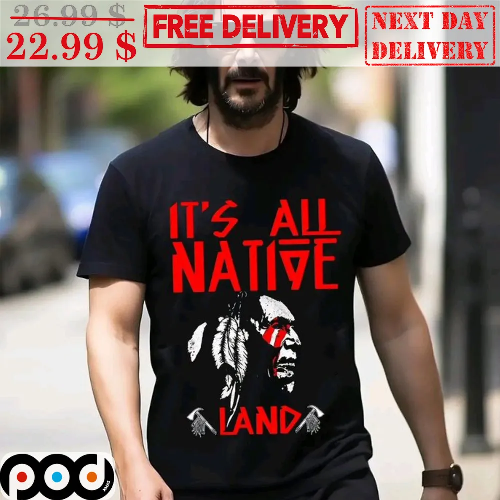 Keanu Reeves It's All Native Land Shirt