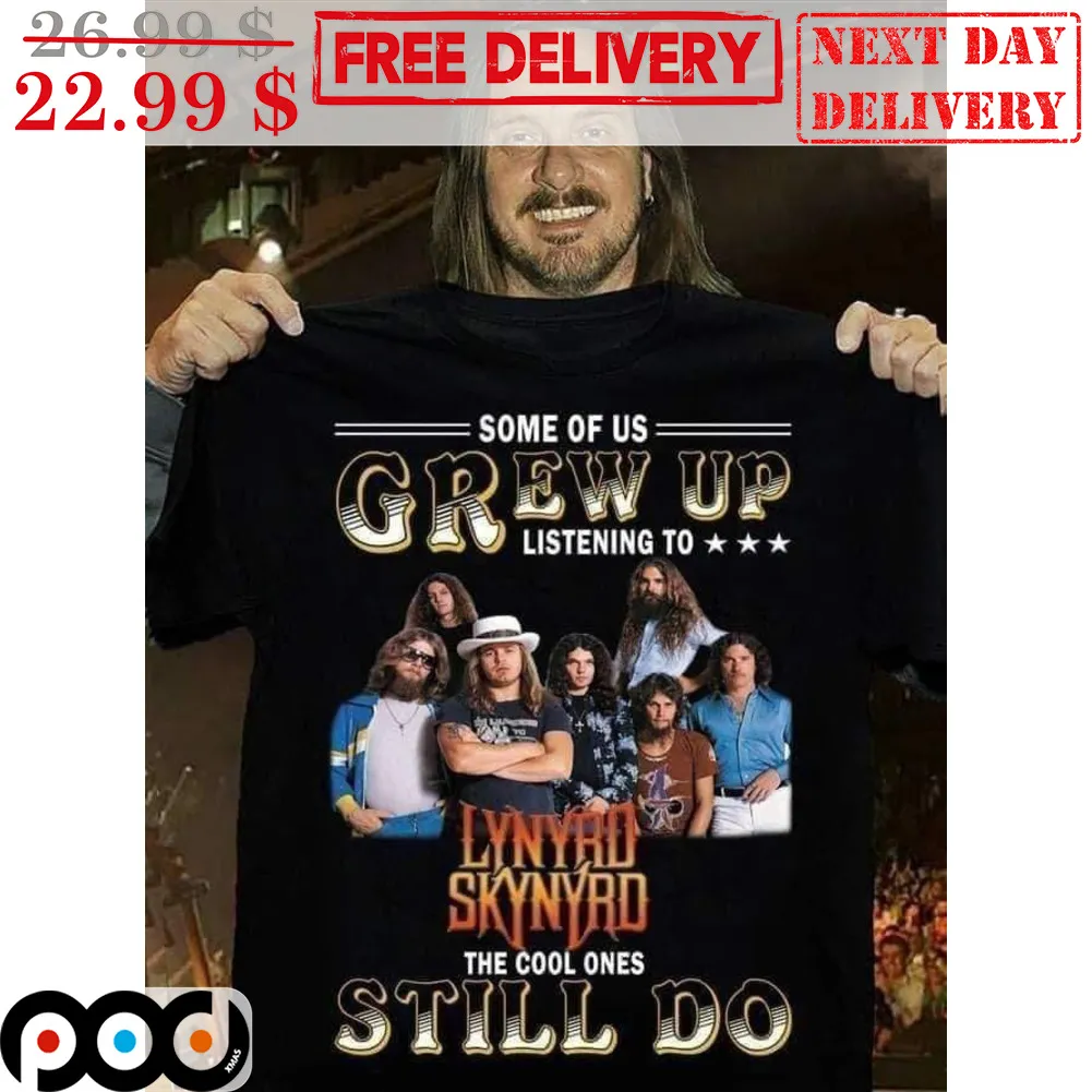 Lynyrd Skynyrd Some Of Us Grew Up Listening To The Cool One Still Do Shirt