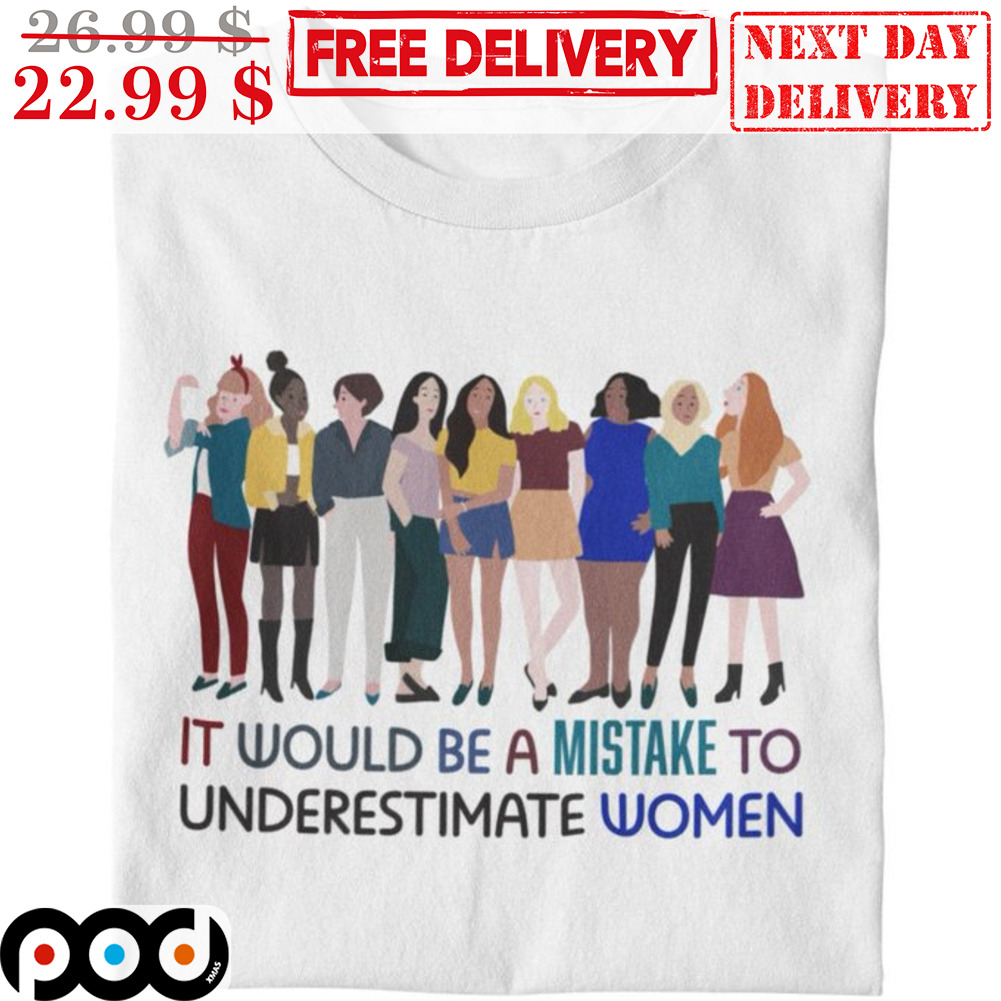 Republicans It Would Be A Mistake To Underestimate Women Shirt