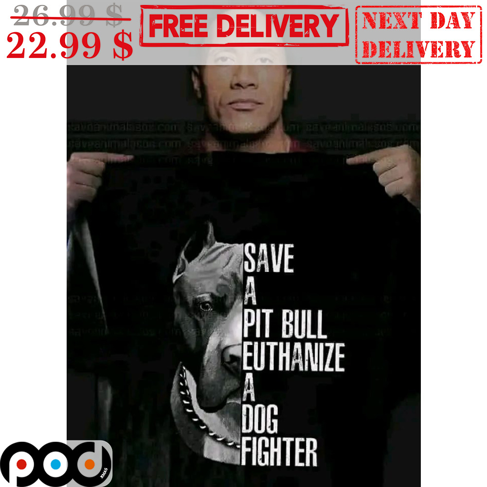 The Rock Save A Pit Bull Euthanize A Dog Fighter Shirt