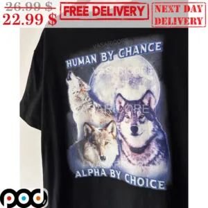 Wolf Human By Chance Alpha By Choice Shirt