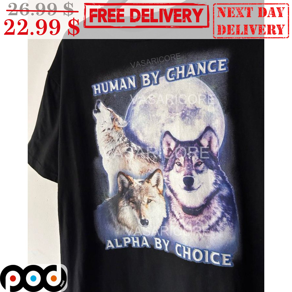Trendsetting Tees: Celebrate Your Passion and Identity 3 Wolf Human By Chance Alpha By Choice Shirt