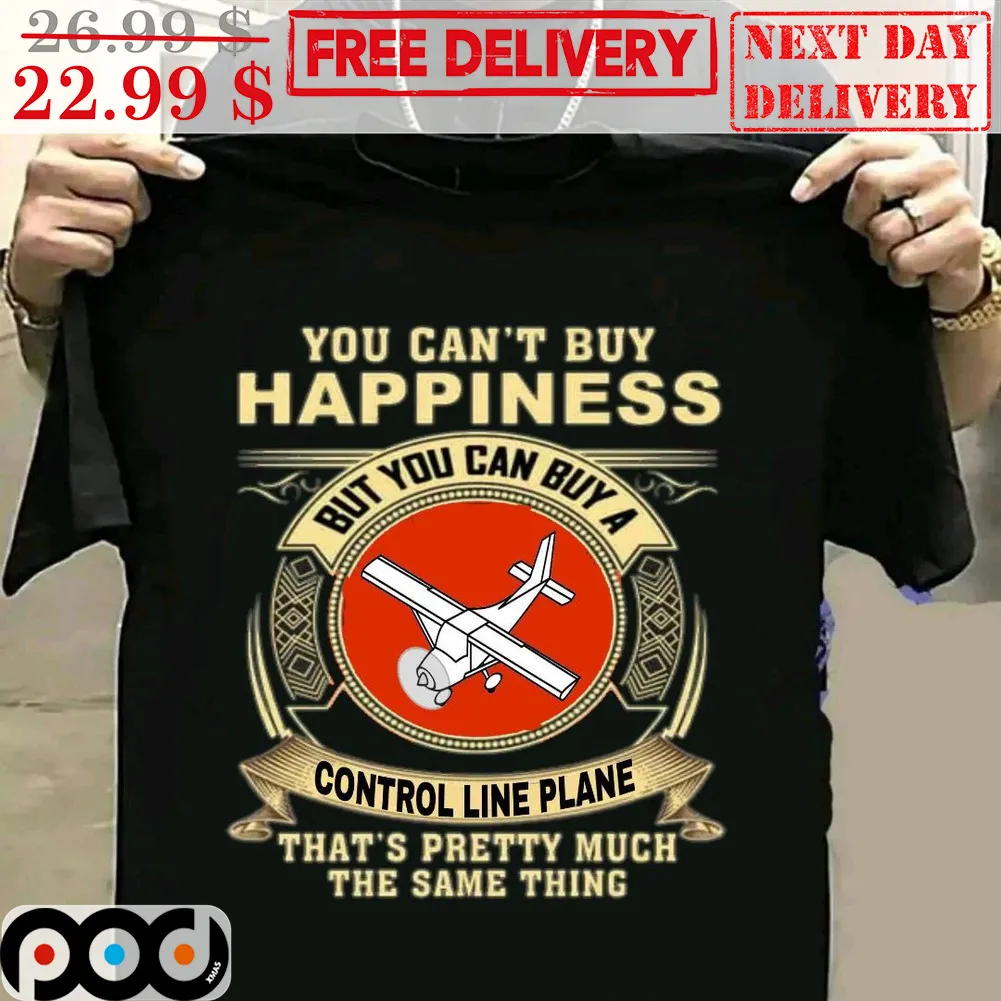 You Can't Buy Happiness But You Can Buy A Control Line Plane That's Pretty Much The Same Thing Shirt