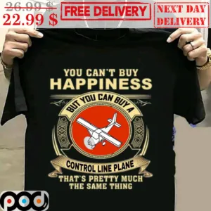 You Can't Buy Happiness But You Can Buy A Control Line Plane That's Pretty Much The Same Thing Shirt