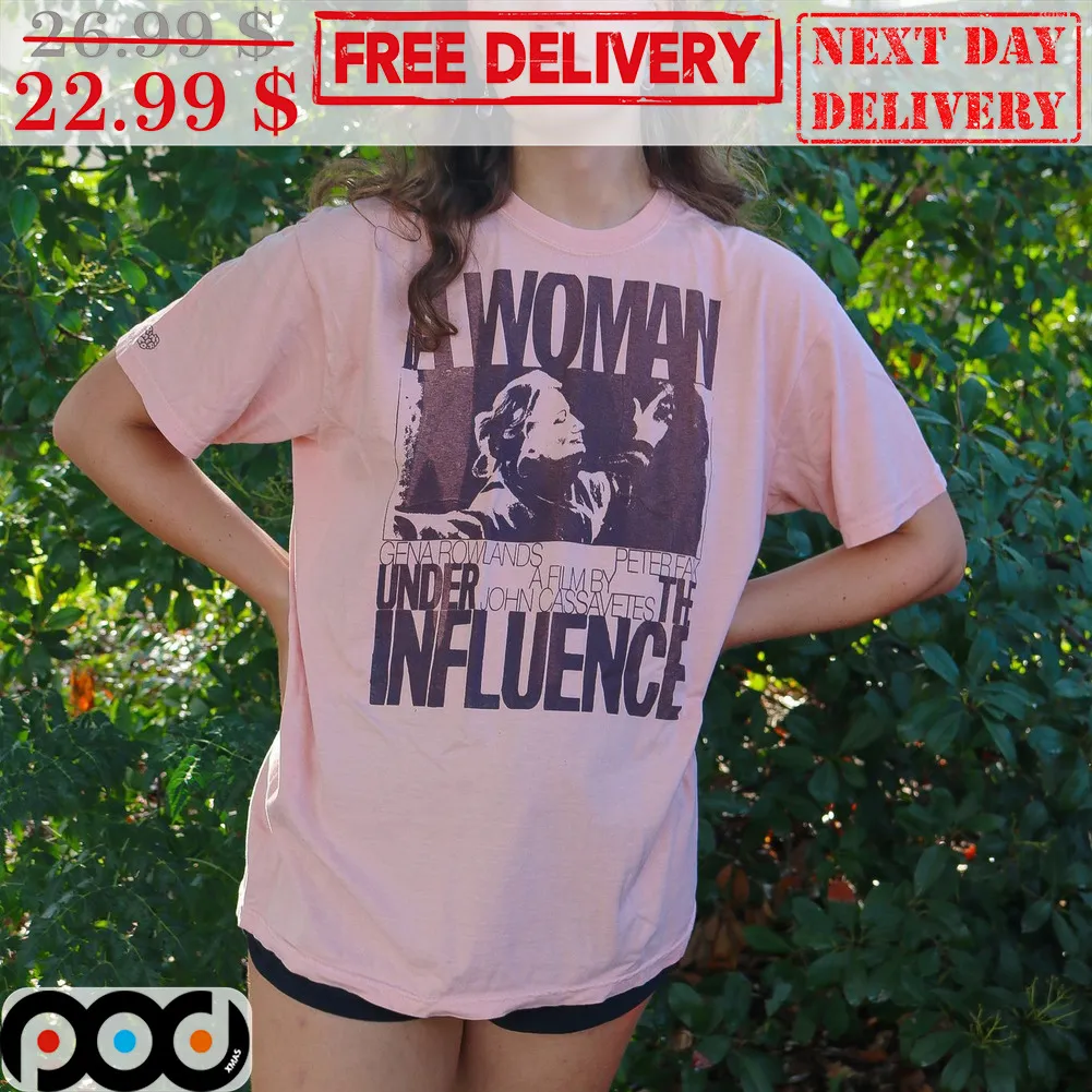 A Woman Under The Influence Shirt