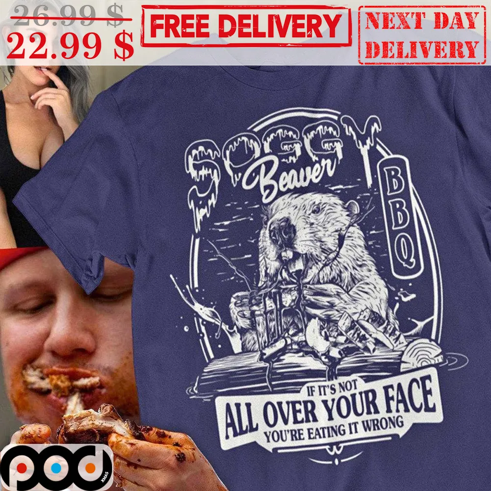 Beaver BBQ If It's Not All Over Your Face You're Eating It Wrong Shirt