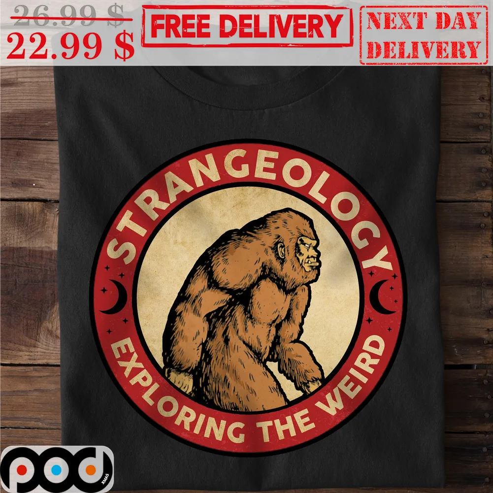 Bigfoot Strangeology Exploring The Weird Shirt