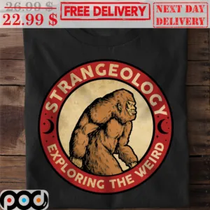 Bigfoot Strangeology Exploring The Weird Shirt
