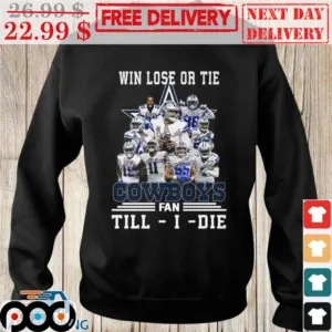 Dallas Cowboys Win Lose Or Tie Cowboys Fan Till I Die Shirt