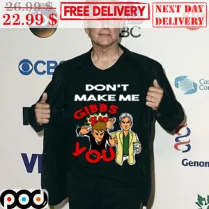 Don't Make Me Gibbs Slap You Shirt