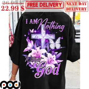 I Am Nothing Without God Cross Flower Butterfly Shirt