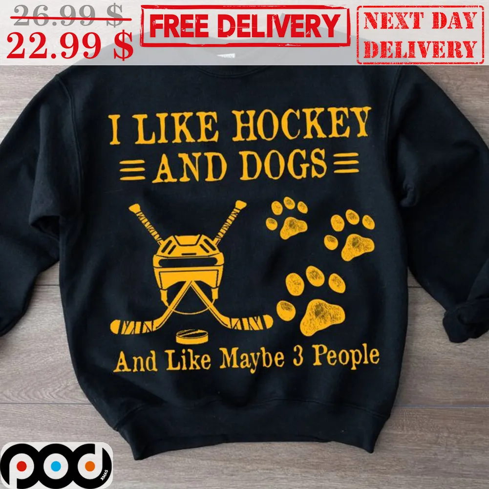 I Like Hockey And Dogs And Like Maybe 3 People Shirt