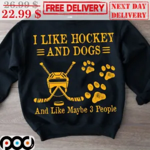 I Like Hockey And Dogs And Like Maybe 3 People Shirt