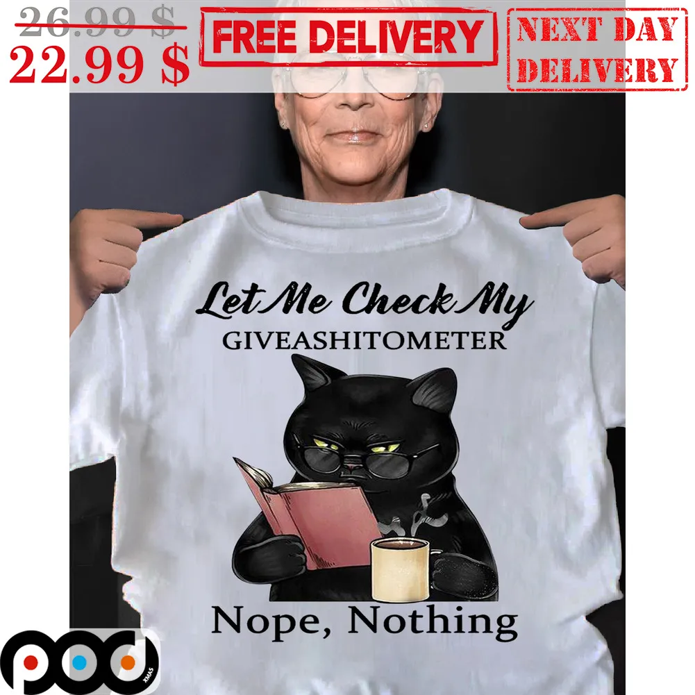 Let Me Check My GiveAShitTo Meter Nope Nothing Shirt