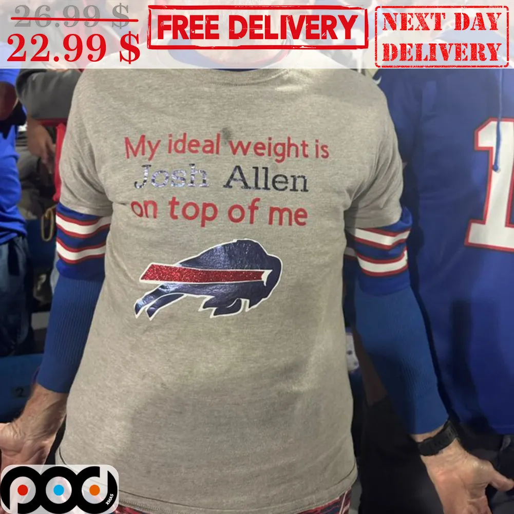 My Ideal Weight Is Josh Allen On Top Of Me Shirt