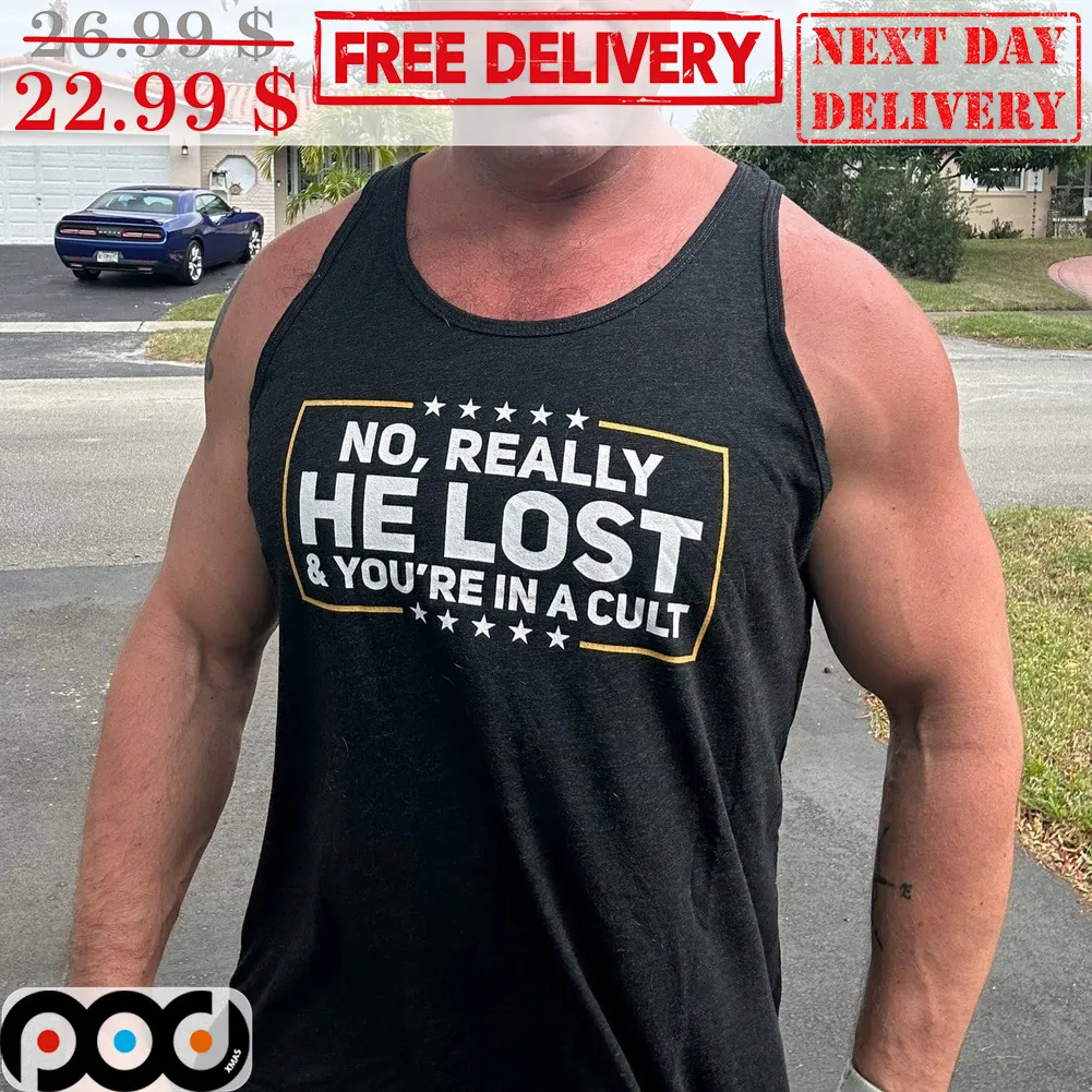 No Really He Lost And You're In A Cult Shirt