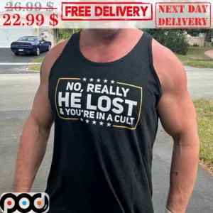 No Really He Lost And You're In A Cult Shirt