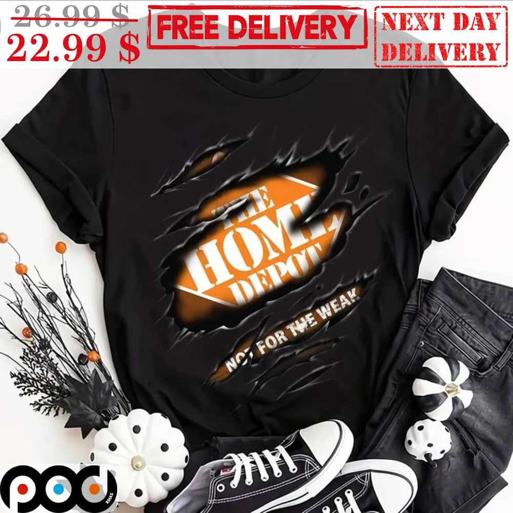 The Home Depot Not For The Weak Shirt