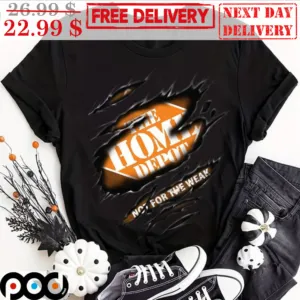 The Home Depot Not For The Weak Shirt