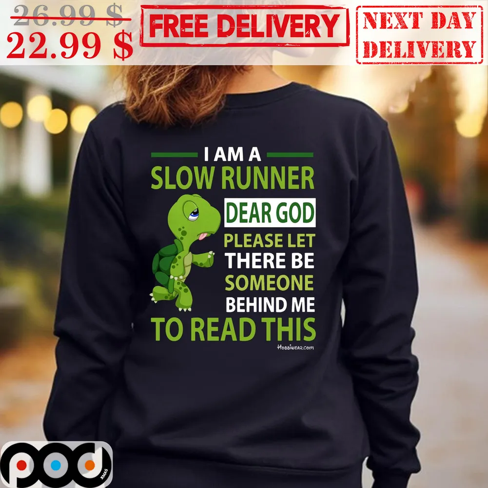 Turtle I Am A Slow Runner Dear God Please Let There Be Someone Behind Me To Read This Shirt