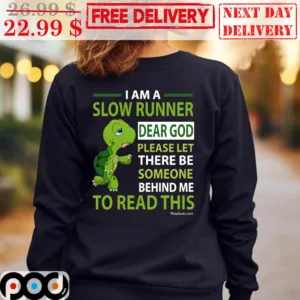 Turtle I Am A Slow Runner Dear God Please Let There Be Someone Behind Me To Read This Shirt