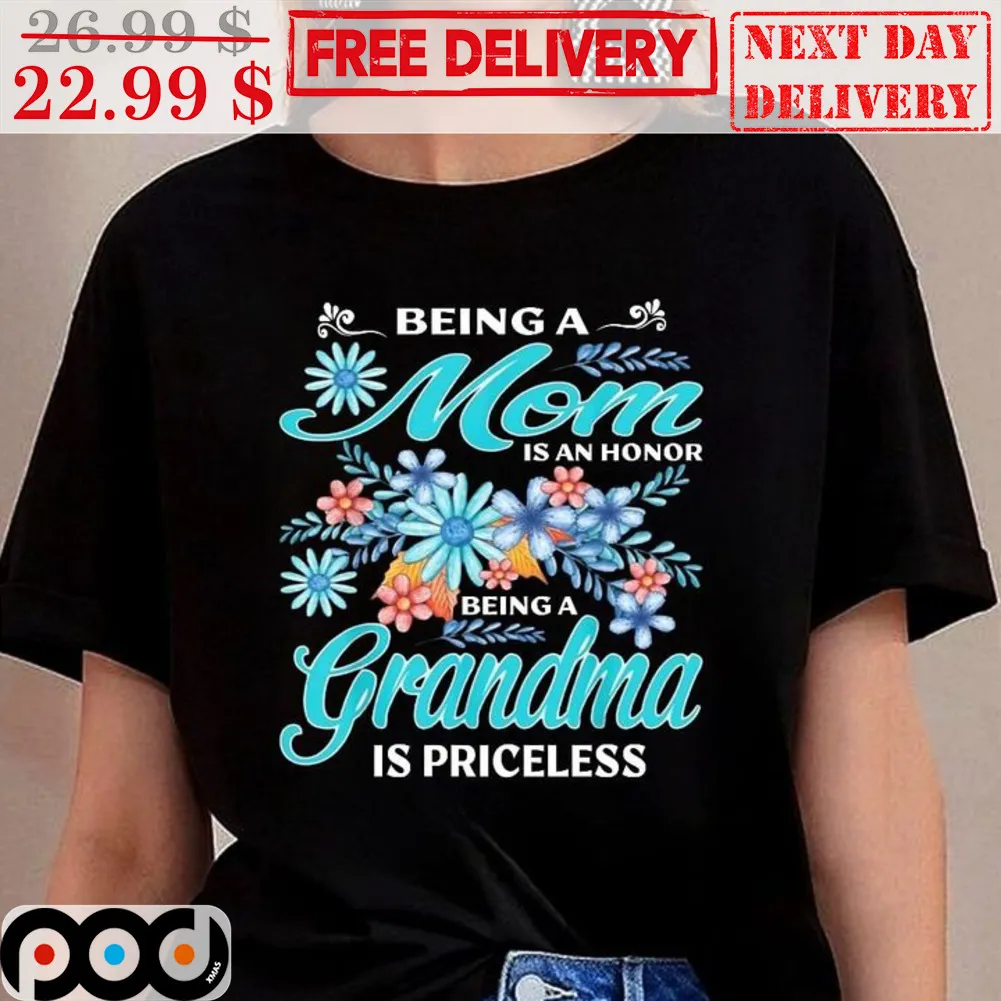 Being A Mom Is An Honor Being A Grandma Is Priceless Shirt