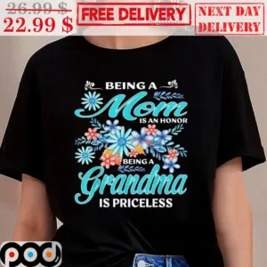 Being A Mom Is An Honor Being A Grandma Is Priceless Shirt