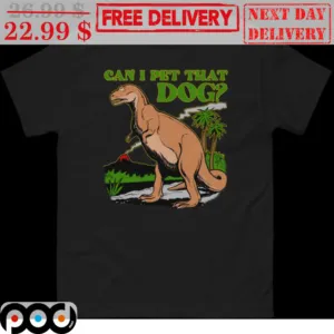 Dinosaur Can I Pet That Dog Shirt