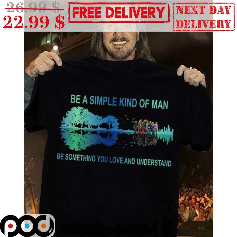 Guitar Be A Simple Kind Of Man Be Something You Love And Understand Shirt